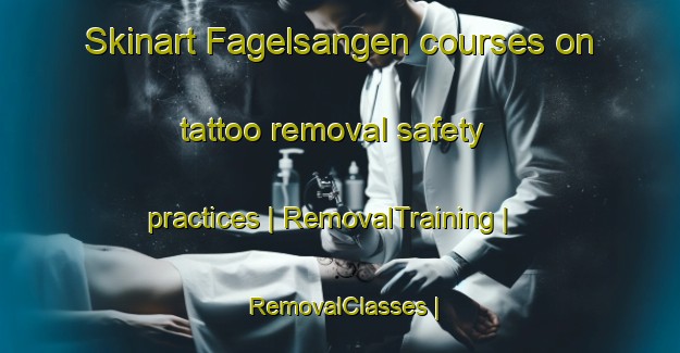 Skinart Fagelsangen courses on tattoo removal safety practices | RemovalTraining | RemovalClasses | SkinartTraining-Sweden